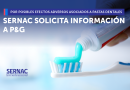SERNAC pide respuesta a Procter & Gamble por pastas dentales con posibles efectos adversos